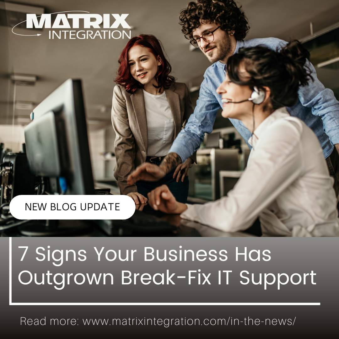 7 Signs Your Business Has Outgrown Break-Fix IT Support