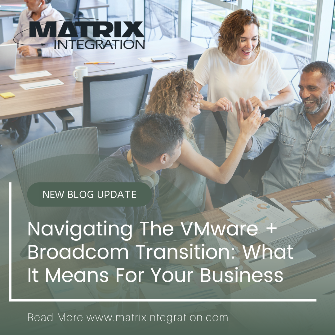 Navigating the VMware + Broadcom Transition: What It Means for Your Business